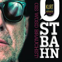 Kurt Ostbahn – Ostbahn - Ois wosd brauchst!
