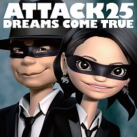 DREAMS COME TRUE – Attack25