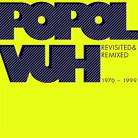 Popol Vuh – Revisited & Remixed 1970-1999