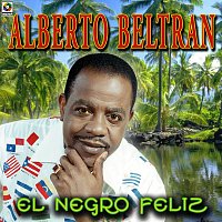 Alberto Beltran – El Negro Feliz