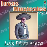 Luis Perez Meza – Joyas Musicales: Canciones De Vacile Con Mariachi, Vol. 3
