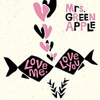 Mrs. GREEN APPLE – Love Me, Love You