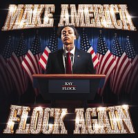 Kay Flock – Make America Flock Again