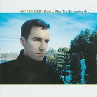 Andrew Bird's Bowl Of Fire – The Swimming Hour