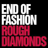 End of Fashion – Rough Diamonds / Anything Goes