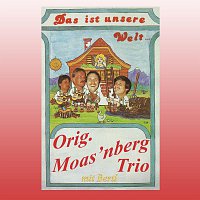 Original Moas'nberg Trio mit Bertl – Das ist unsere Welt