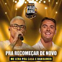 Pagodeira, Bandamor, Me leva pra casa – Pra Recomecar De Novo