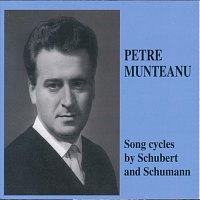 Petre Munteanu – Petre Munteanu - Song cycles by Schubert and Schumann