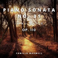 Camilla Maxwell – Piano Sonata NO. 31 in A-Flat Major, OP. 110
