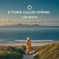 lofi beach – A Thing Called Spring