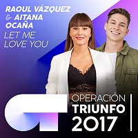 RAOUL, Aitana Ocana – Let Me Love You [Operación Triunfo 2017]