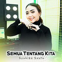 Syahiba Saufa – Semua Tentang Kita