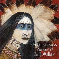 Bill Miller – Spirit Songs: The Best Of Bill Miller