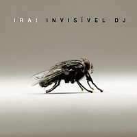 Ira! – Invisível DJ
