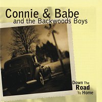 Connie & Babe And The Backwoods Boys – Down The Road To Home
