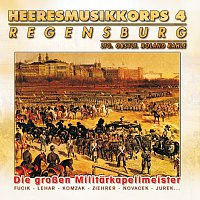 Heeresmusikkorps 4 Regensburg – Die Grossen Militarkapellmeister
