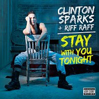 Clinton Sparks, Riff Raff – Stay With You Tonight
