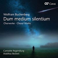 Cantabile Regensburg, Matthias Beckert – Wolfram Buchenberg: Dum medium silentium. Chorwerke
