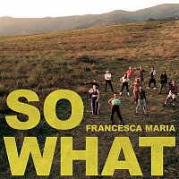 Francesca Maria – So What