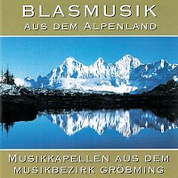 Různí interpreti – Blasmusik aus dem Alpenland - Musikkapellen aus dem Bezirk Gröbming
