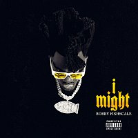 Bobby Fishscale – I Might
