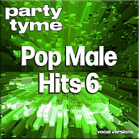 Party Tyme – Pop Male Hits 6 - Party Tyme [Vocal Versions]