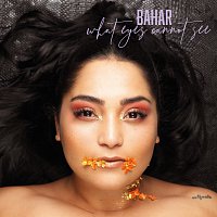 Bahar – What Eyes Cannot See