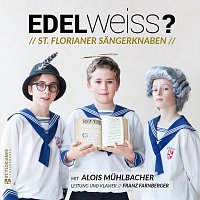 St. Florianer Sangerknaben, Alois Muhlbacher, Franz Farnberger, Simon Bernhard – EDELWEISS?