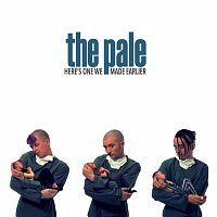 The Pale – Here's One We Made Earlier