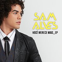 Sam Alves – Voce Merece Mais EP