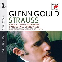 Glenn Gould – Glenn Gould plays Richard Strauss: Ophelia Lieder op. 67; Enoch Arden op. 38; Piano Sonata op. 5; 5 Piano Pieces op. 3