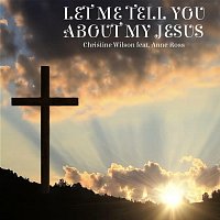 Christine Wilson, Anne Ross – Let Me Tell You About My Jesus (feat. Anne Ross)