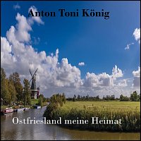 Anton Toni Konig – Ostfriesland meine Heimat