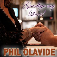 Phil Olavide – Goodbye My Love! (Radio Mix)