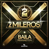 2mileros – Baila Reggaeton