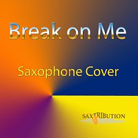Saxtribution – Break on Me (Saxophone Cover)