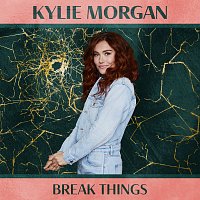 Kylie Morgan – Break Things