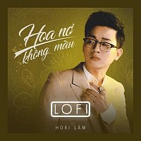 Hoai Lam – Hoa N? Khong Mau Ver Lofi [Ver Lofi]