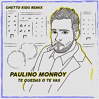Paulino Monroy – Te Quedas o Te Vas (feat. Ghetto Kids) [Remix]