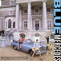 Blue Mercedes – I Want To Be Your Property