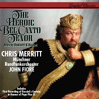 Chris Merritt, Munchner Rundfunkorchester, John Fiore – The Heroic Bel Canto Tenor