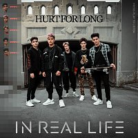 In Real Life – Hurt for Long