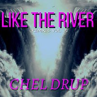 Chel Drup – Like the River (Remixes VOL.5)