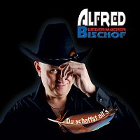 Alfred Bischof – Du schaffst all`s