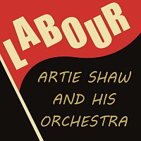 Artie Shaw And His Orchestra – Labour