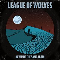 League of Wolves – Never Be the Same Again