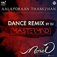 A. R. Rahman, DJ Mastermind, Kailash Kher, Sathya Prakash, Deepak & Pooja AV – Aalaporaan Thamizhan (Dance Remix by DJ Mastermind) [From "Mersal"]