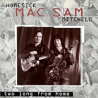 Homesick Mac, Sam Mitchell – Homesick Mac/ Sam Mitchell - Two Long From Home