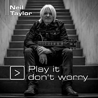 Neil Taylor – Play It Don't Worry