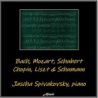 Jascha Spivakovsky – Bach, Mozart, Schubert, Chopin, Liszt & Schumann